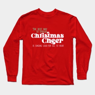 The best way to spread Christmas Cheer is singing loud for all to hear Long Sleeve T-Shirt